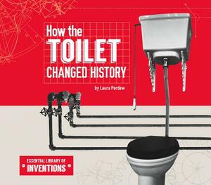 How the Toilet Changed History by Laura Perdew