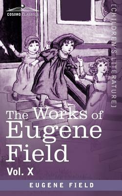The Works of Eugene Field Vol. X: Second Book of Tales by Eugene Field