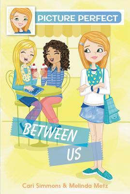 Between Us by Melinda Metz, Cari Simmons