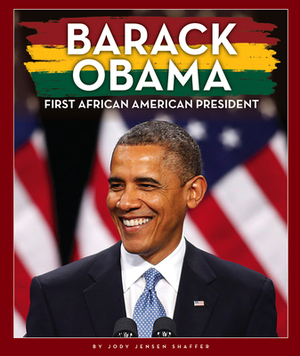 Barack Obama: First African-American President by Jody Jensen Shaffer