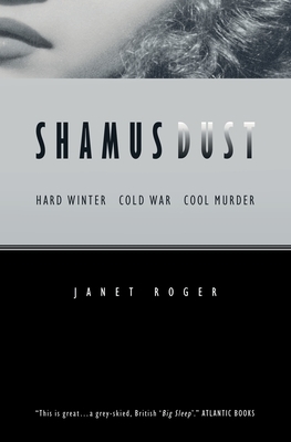 Shamus Dust: Hard Winter. Cold War. Cool Murder. by Janet Roger