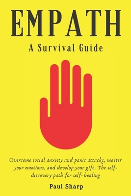 Empath: A Survival Guide for Introverts and Highly Sensitive People: Overcome Social Anxiety and Panic Attacks, Master Your Em by Paul Sharp