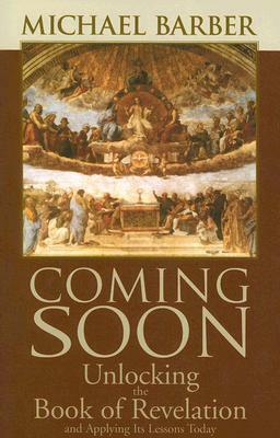 Coming Soon: Unlocking the Book of Revelation and Applying Its Lessons Today by Michael Barber