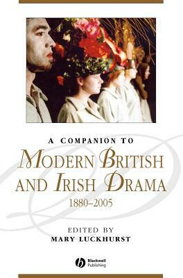 A Companion to Modern British and Irish Drama, 1880 - 2005 by 