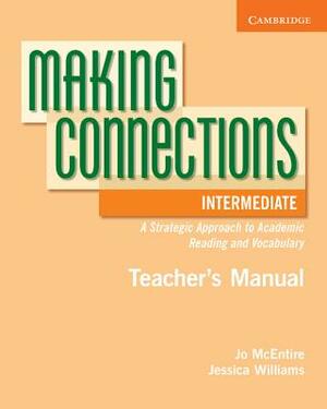 Making Connections Intermediate Teacher's Manual: A Strategic Approach to Academic Reading and Vocabulary by Jessica Williams, Jo McEntire