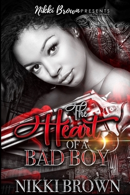 The Heart Of A Bad Boy by Nikki Brown
