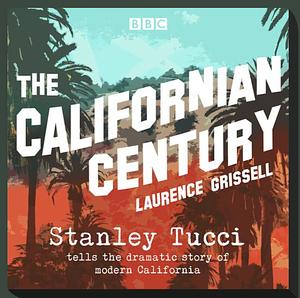 The Californian Century by Laurence Grissell