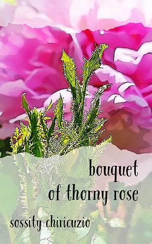 bouquet of thorny rose  by Sossity Chiricuzio