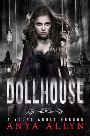 DOLLHOUSE: A Supernatural Horror by Anya Allyn