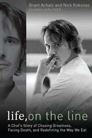 Life, on the Line: A Chef's Story of Chasing Greatness, Facing Death, and Redefining the Way We Eat by Grant Achatz, Nick Kokonas