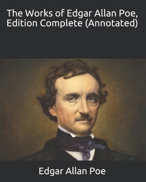 The Works of Edgar Allan Poe, Edition Complete (Annotated) by Edgar Allan Poe