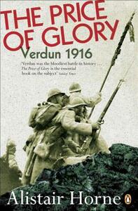 The Price of Glory: Verdun 1916; Revised Edition by Alistair Horne