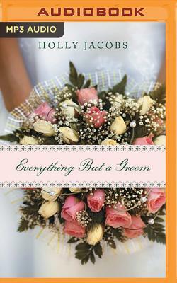 Everything But a Groom by Holly Jacobs