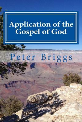 Application of the Gospel of God: Walking in the Way of Christ & the Apostles Study Guide Series, Part 3, Book 17 by Peter Briggs