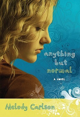 Anything But Normal by Melody Carlson