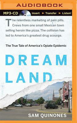 Dreamland: The True Tale of America's Opiate Epidemic by Sam Quinones