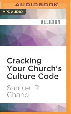 Cracking Your Church's Culture Code: Seven Keys to Unleashing Vision and Inspiration by Samuel R. Chand