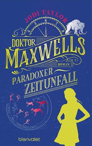 Doktor Maxwells Paradoxer Zeitunfall by Jodi Taylor