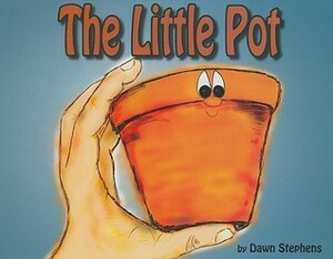 The Little Pot by Dawn Stephens, Cindy Huffman