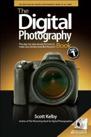 The Digital Photography Book: 1 by Scott Kelby, Scott Kelby