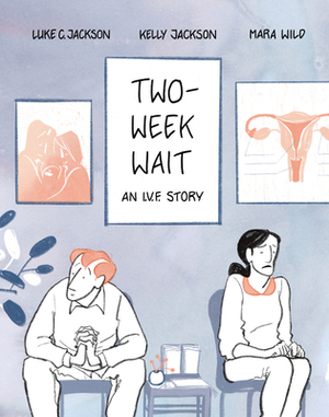 Two-Week Wait: An IVF Story by Kelly Jackson, Luke Jackson