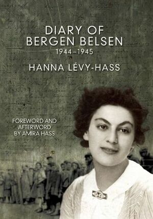 Diary of Bergen-Belsen: 1944-1945 by Hanna Lévy-Hass, Hanna Levy-Hass, Amira Hass