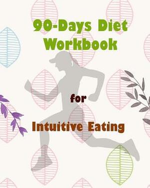 90-Days Diet Workbook for Intuitive Eating: A Weight Loss Diary and Activity Tracker to Help You Make Healthy Choices by Amy Alvarez