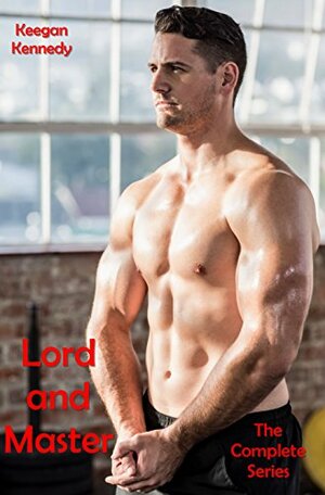 Lord and Master - The Complete Series by Keegan Kennedy