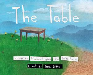 The Table by Wiley Blevins, Winsome Bingham