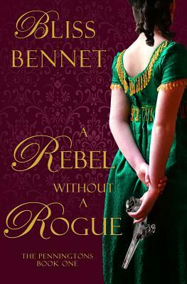 Rebel without a Rogue by Bliss Bennet