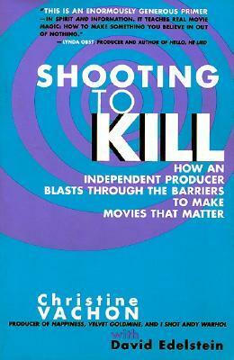 Shooting to Kill by Christine Vachon, David Edelstein