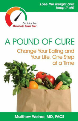 A Pound of Cure, Change Your Eating and Your Life, One Step at a Time by Matthew Weiner