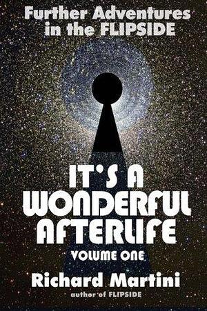 It's A Wonderful Afterlife Vol 1: Further Adventures in the Flipside by Richard Martini, Richard Martini