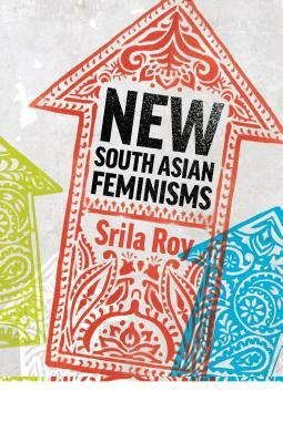 New South Asian Feminisms: Paradoxes and Possibilities by 