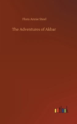 The Adventures of Akbar by Flora Annie Steel
