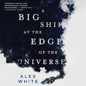 A Big Ship at the Edge of the Universe by Alex White