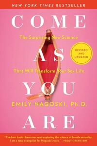 Come as You Are: Revised and Updated: The Surprising New Science That Will Transform Your Sex Life by Emily Nagoski