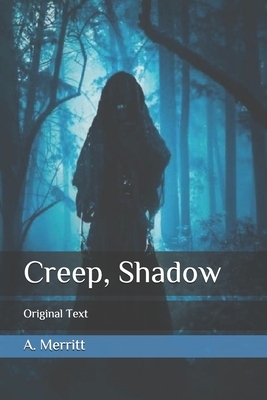Creep, Shadow: Original Text by A. Merritt