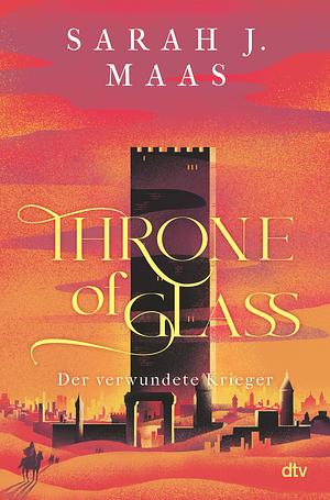 Throne of Glass - Der verwundete Krieger by Sarah J. Maas