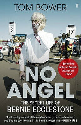 No Angel: The Secret Life of Bernie Ecclestone by Tom Bower