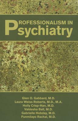 Professionalism in Psychiatry by Laura Weiss Roberts, Holly Crisp-Han, Glen O. Gabbard