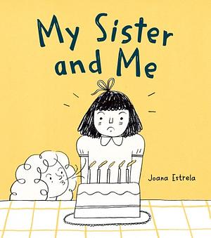 My Sister and Me by Joana Estrela