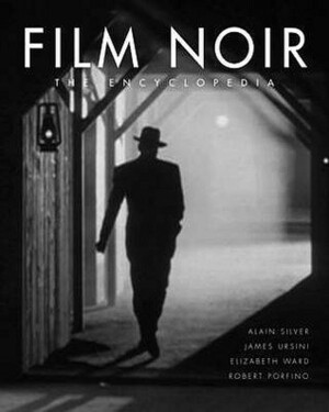 Film Noir: The Encyclopedia by Carl Macek, Alain Silver, Elizabeth M. Ward