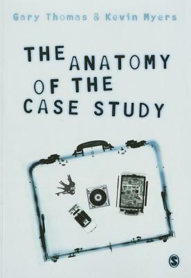 The Anatomy of the Case Study by Kevin Myers, Gary Thomas