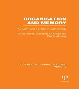 Organisation and Memory (PLE: Memory): A Review and a Project in Subnormality by Peter Herriot, Roy McConkey, Josephine M. Green