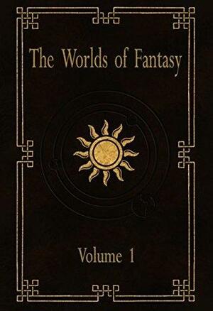 Worlds of Fantasy: Volume One by Robin Chambers, Alex Hunt, Cheryl Matthynssens, David F. Berens