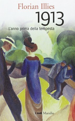 1913: L'anno prima della tempesta by Florian Illies, Marina Pugliano, Valentina Tortelli