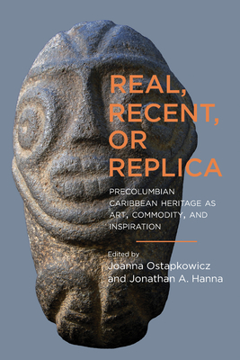 Real, Recent, or Replica: Precolumbian Caribbean Heritage as Art, Commodity, and Inspiration by 