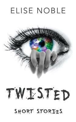 Twisted by Elise Noble