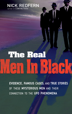Real Men in Black: Evidence, Famous Cases, and True Stories of These Mysterious Men and Their Connection to UFO Phenomena by Nick Redfern